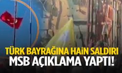 Türk bayrağına hain saldırı… MSB açıklama yaptı!