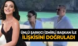 Ünlü şarkıcı İzmirli başkan ile ilişkisini doğruladı