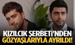 Doğukan Güngör Kızılcık Şerbeti'nden gözyaşlarıyla ayrıldı!