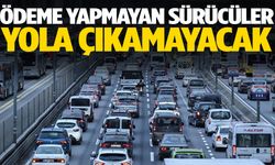 Ödeme yapmayan sürücüler yola çıkamayacak