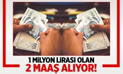 1 milyon lirası olan 2 maaş alıyor!