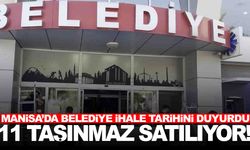 Manisa’da belediye ihaleye çıkıyor... 11 taşınmaz satılıyor!