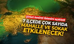 GDZ listeyi duyurdu... 7 ilçede çok sayıda mahalle ve sokak etkilenecek!