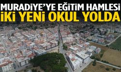 Muradiye’ye iki yeni okul geliyor!