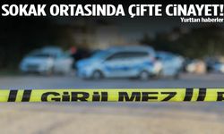 Sokak ortasında çifte cinayet!