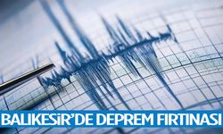 Balıkesir’de deprem fırtınası sürüyor!