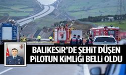 Balıkesir’de şehit düşen pilotun kimliği belli oldu