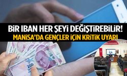 Bir IBAN her şeyi değiştirebilir! Manisa’da gençler için kritik uyarı