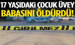 17 yaşındaki çocuk üvey babasını öldürdü