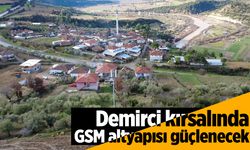 Demirci kırsalında GSM altyapısı güçlenecek