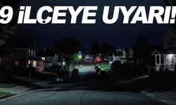 Duyurulan listede 9 ilçe var... Önlemlerinizi şimdiden alın!