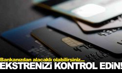 Kredi kartı kullanıcıları dikkat! Ocak ayı ekstrenizi kontrol edin!