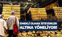 Emekli olmak isteyenler altına yöneliyor!