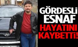 Gördesli esnaf hayatını kaybetti!