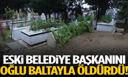 Eski belediye başkanı oğlu tarafından baltayla öldürüldü