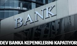 Dev banka kepenkleri kapatıyor!