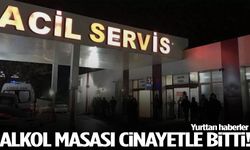 Alkol masası cinayetle bitti!