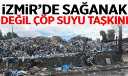İzmir’de sağanak değil çöp suyu taşkını
