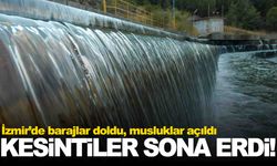 İzmir’de barajlar doldu, musluklar açıldı