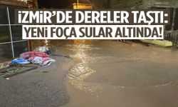 İzmir’de dereler taştı: Yeni Foça sular altında!