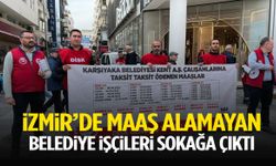 İzmir’de maaş alamayan belediye işçileri sokağa çıktı