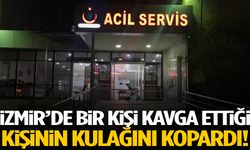 İzmir’de akılalmaz kavga… Kavga ettiği kişinin kulağını kopardı!