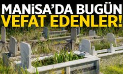 Manisa’da bugün 25 kişi hayatını kaybetti!