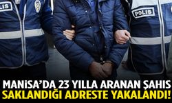 Manisa’da 23 yılla aranan şahıs saklandığı adreste yakalandı!