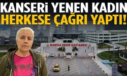 Manisa’da kanseri yenen kadından hayat kurtaran çağrı!