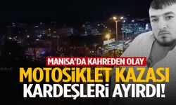 Manisa’da acı olay: Motosiklet kazası kardeşleri ayırdı!