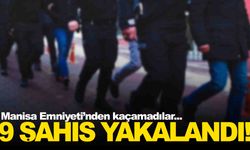 Manisa’da aranan 9 kişi yakalandı... Emniyet tek tek enseledi!