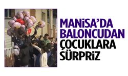Manisa’da baloncudan çocuklara sürpriz!