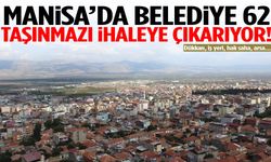 Manisa’da belediye 62 taşınmazı ihaleye çıkarıyor! İş yeri, arsa, dükkan…