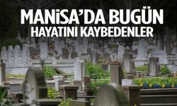 Manisa’da 24 Şubat Salı günü 25 kişi hayatını kaybetti