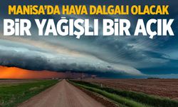 Manisa’da hava dalgalı olacak: Bir yağışlı bir açık