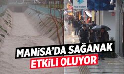 Manisa'da kuvvetli sağanak etkili olmaya başladı