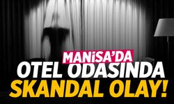 Manisa'da otel odasında skandal olay!