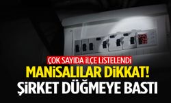 Manisalılar dikkat! Şirket düğmeye bastı