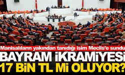 Manisalıların yakından tanıdığı isim Meclis’e sundu... Bayram ikramiyesi 17 bin TL mi oluyor?