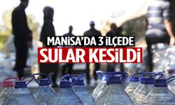Manisa’nın 3 ilçesinde sular kesildi!