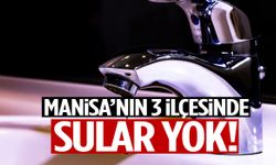 Manisa’nın 3 ilçesinde sular yok!