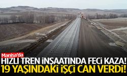 Manisa’da hızlı tren inşaatında feci kaza! 19 yaşındaki işçi can verdi!