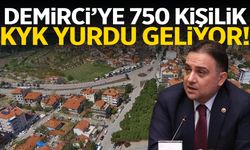 Demirci’ye 750 kişilik KYK yurdu geliyor!