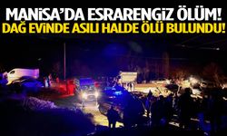 Manisa’da esrarengiz ölüm! Dağ evinde asılı halde ölü bulundu…