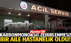 Manisa’da karbonmonoksit zehirlenmesi! Hastanelik oldular…