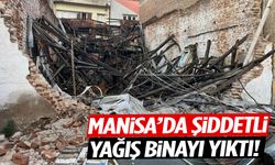 Manisa’da yağmur felaket getirdi! Bina yıkıldı…