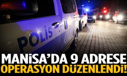 Manisa’da 9 adrese operasyon düzenlendi!