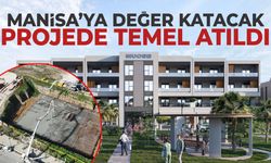 Manisa’ya değer katacak projede temel atıldı