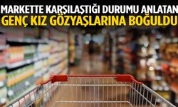 Markette karşılaştığı durumu anlatan genç kız, gözyaşlarına boğuldu
