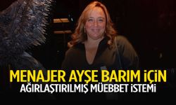 Menajer Ayşe Barım için ağırlaştırılmış müebbet istemi
